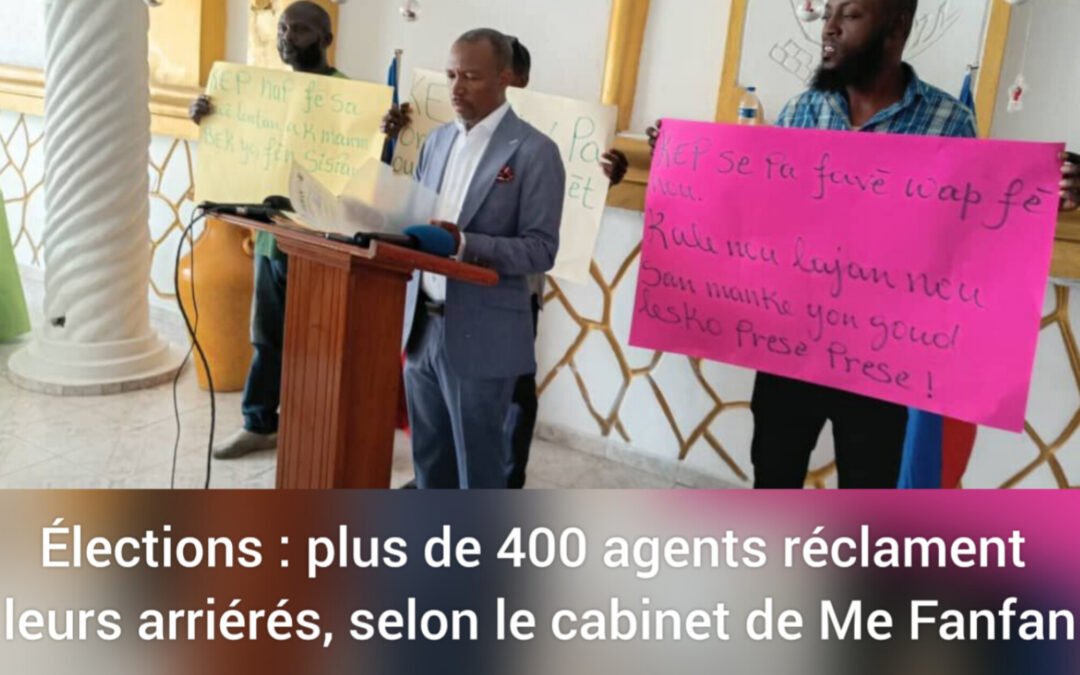 Élections : plus de 400 agents réclament leurs arriérés, selon le cabinet de Me Fanfan