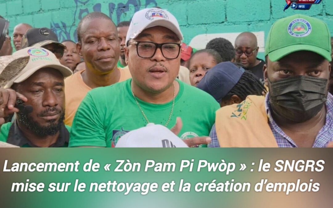 Lancement de « Zòn Pam Pi Pwòp » : le SNGRS mise sur le nettoyage et la création d’emplois