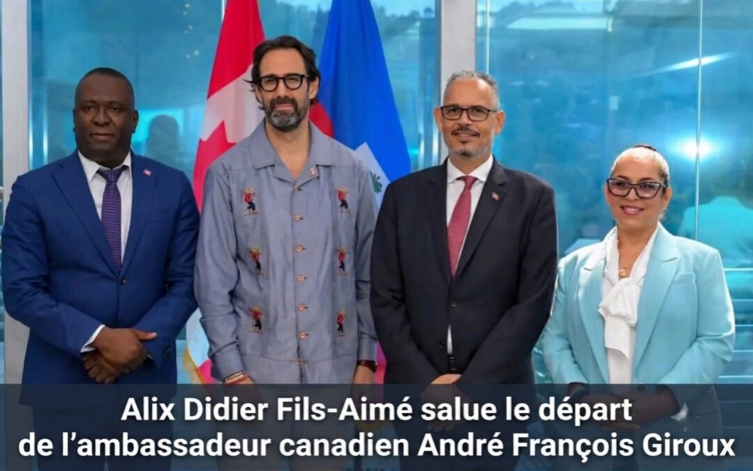 Alix Didier Fils-Aimé salue le départ de l’ambassadeur canadien André François Giroux