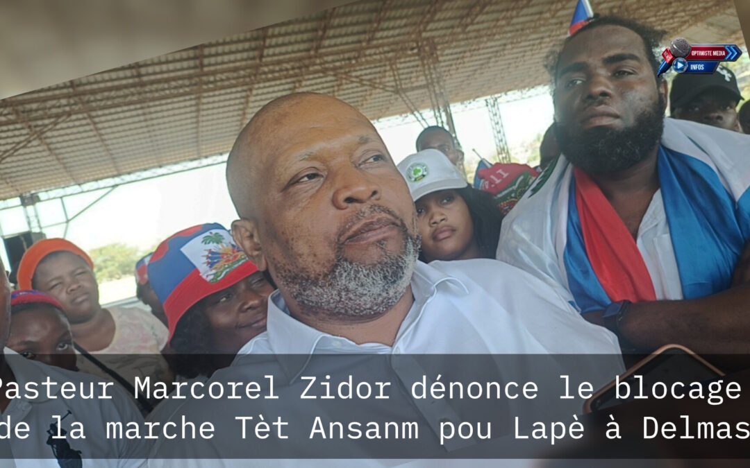 Pasteur Marcorel Zidor dénonce le blocage de la marche Tèt Ansanm pou Lapè à Delmas