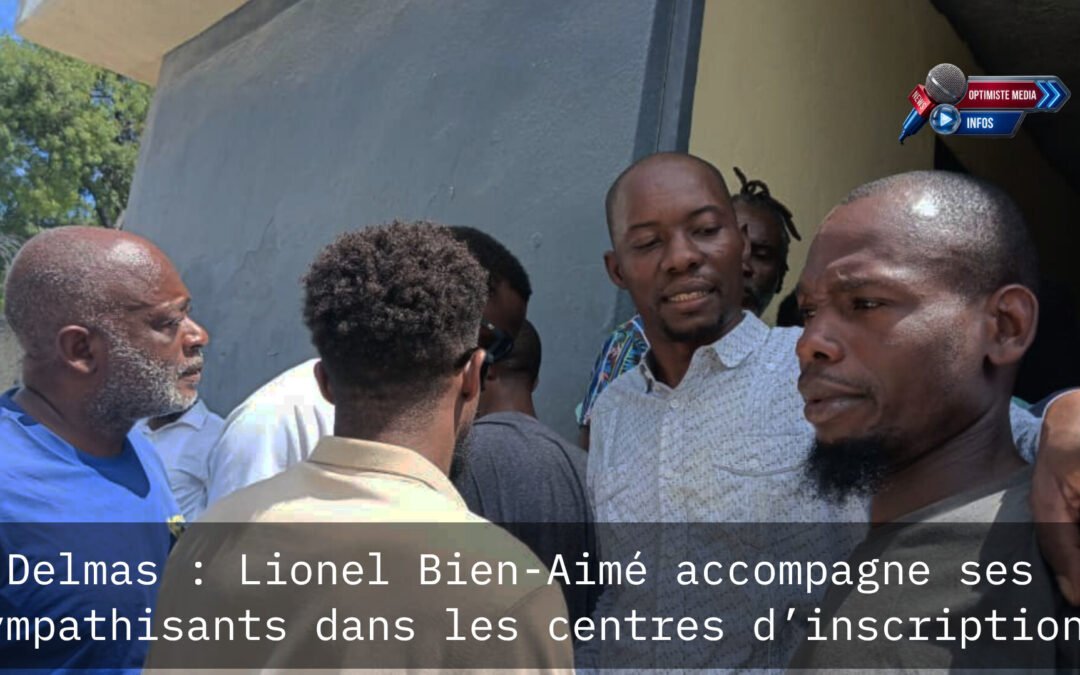 Delmas : Lionel Bien-Aimé accompagne ses sympathisants dans les centres d’inscription