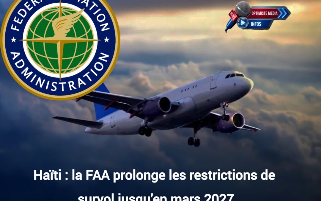 Haïti : la FAA prolonge les restrictions de survol jusqu’en mars 2027