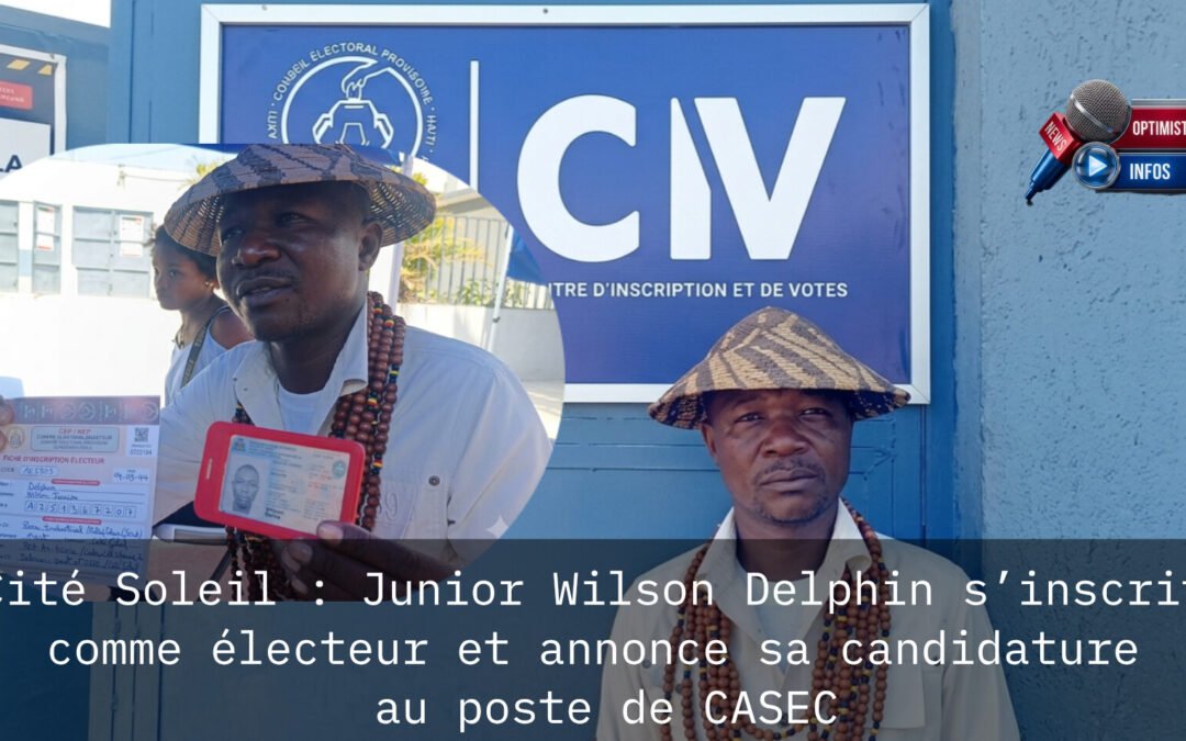 Cité Soleil : Junior Wilson Delphin s’inscrit comme électeur et annonce sa candidature au poste de CASEC