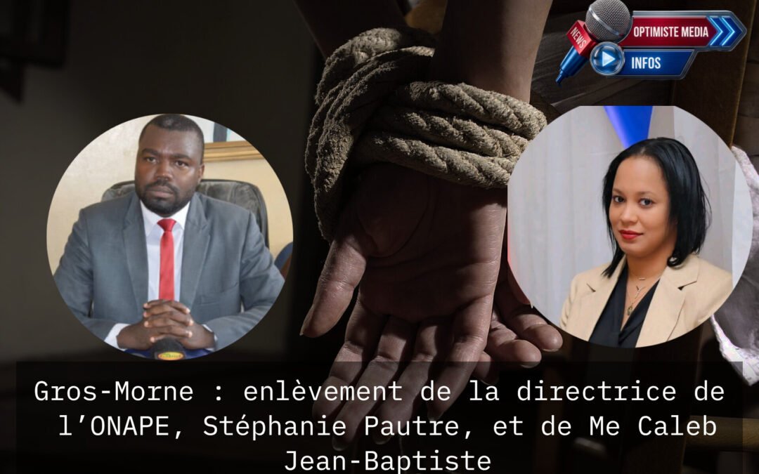 Gros-Morne : enlèvement de la directrice de l’ONAPE, Stéphanie Paultre, et de Me Caleb Jean-Baptiste