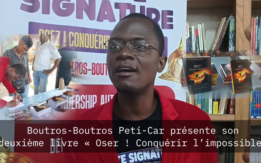 Boutros-Boutros Peti-Car présente son deuxième livre « Oser ! Conquérir l’impossible »