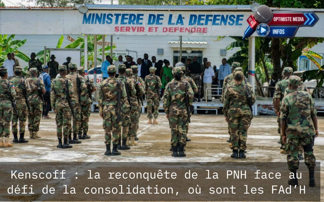 Kenscoff : la reconquête de la PNH face au défi de la consolidation, où sont les FAd’H ?