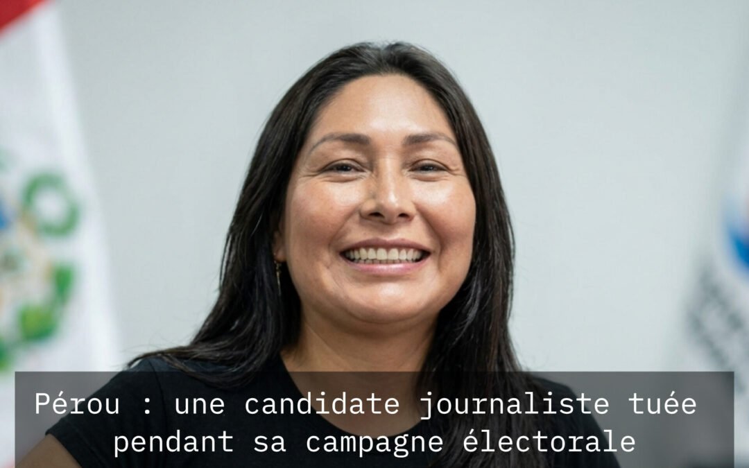 Pérou : une candidate journaliste tuée pendant sa campagne électorale