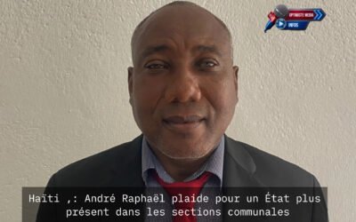 Haïti ,: André Raphaël plaide pour un État plus présent dans les sections communales