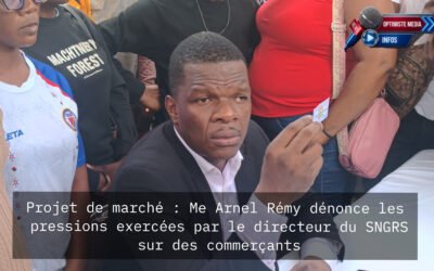 Projet de marché : Me Arnel Rémy dénonce les pressions du directeur du SNGRS contre des commerçants