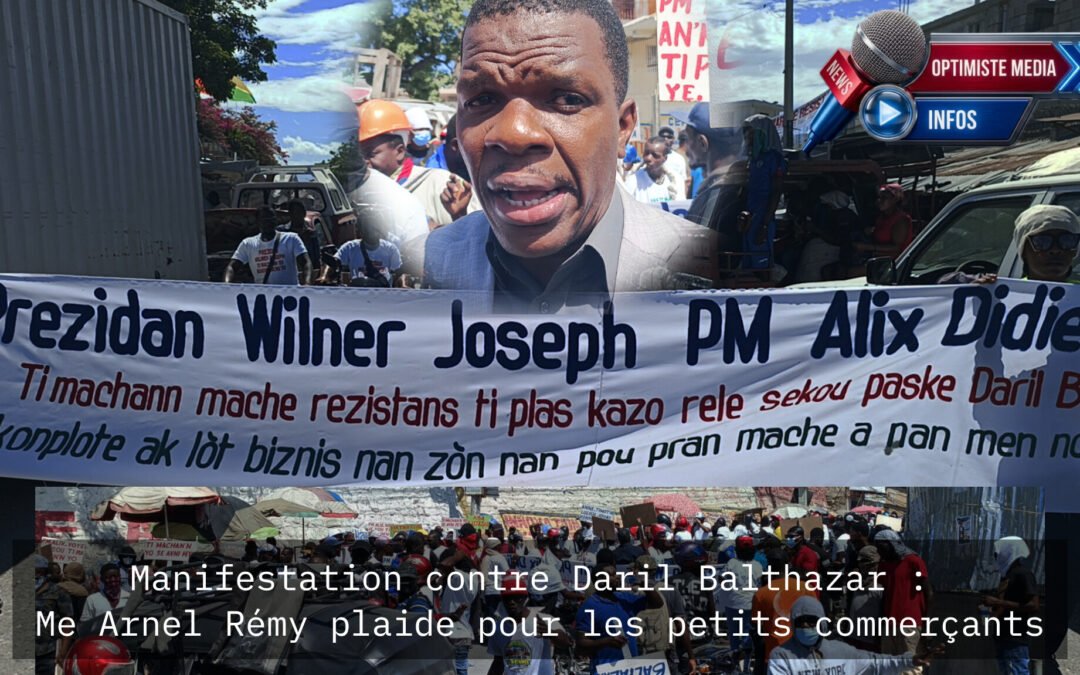 Manifestation contre Daril Balthazar : Me Arnel Rémy plaide pour les petits commerçants